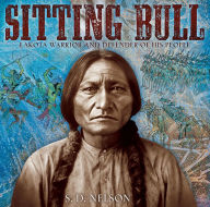 Title: Sitting Bull: Lakota Warrior and Defender of His People, Author: S. D. Nelson