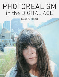 Title: Photorealism in the Digital Age, Author: Louis K. Meisel