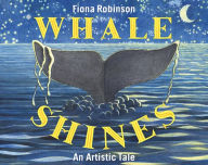 Title: Whale Shines: An Artistic Tale, Author: Fiona Robinson