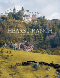 Title: Hearst Ranch: Family, Land, and Legacy, Author: Victoria Kastner