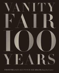 Title: Vanity Fair 100 Years: From the Jazz Age to Our Age, Author: Graydon Carter