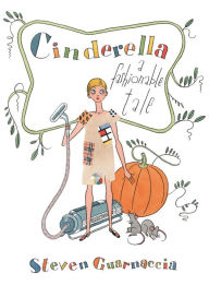 Title: Cinderella: A Fashionable Tale, Author: Steven Guarnaccia