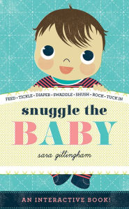 Title: Snuggle the Baby: An Interactive Board Book, Author: Sara Gillingham