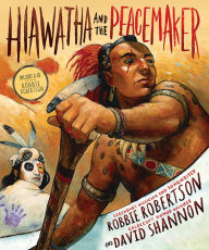 Title: Hiawatha and the Peacemaker, Author: Robbie Robertson