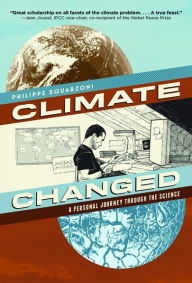 Title: Climate Changed: A Personal Journey through the Science, Author: Philippe Squarzoni