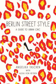 Title: Berlin Street Style: A Guide to Urban Chic, Author: Angelika Taschen