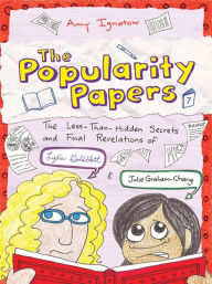 Title: The Less-Than-Hidden Secrets and Final Revelations of Lydia Goldblatt and Julie Graham-Chang (the Popularity Papers #7), Author: Amy Ignatow