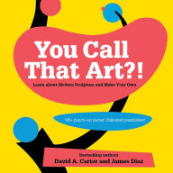 Title: You Call That Art?!: Learn about Modern Sculpture and Make Your Own, Author: David A. Carter