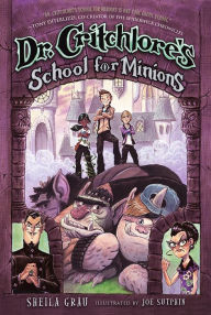 Title: Dr. Critchlore's School for Minions (#1), Author: Sheila Grau