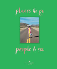 Title: kate spade new york: places to go, people to see, Author: kate spade new york