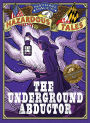 The Underground Abductor: An Abolitionist Tale about Harriet Tubman (Nathan Hale's Hazardous Tales Series #5)