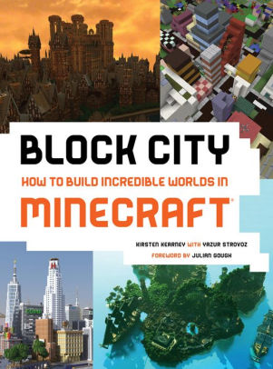 Block City Incredible Minecraft Worlds How To Build Like A Minecraft Master By Kirsten Kearney Paperback Barnes Noble