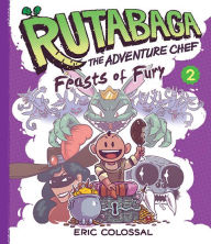 Title: Rutabaga the Adventure Chef: Book 2: Feasts of Fury, Author: Eric Colossal