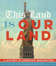 Title: This Land Is Our Land: A History of American Immigration, Author: Linda Barrett Osborne