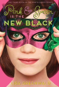 Title: Pink & Green Is the New Black: Pink & Green Book Three, Author: Lisa Greenwald