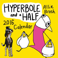 Title: Hyperbole and a Half 2016 Wall Calendar, Author: Allie Brosh