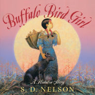 Title: Buffalo Bird Girl: A Hidatsa Story, Author: S. D. Nelson