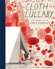 Free e books for downloads Cloth Lullaby: The Woven Life of Louise Bourgeois RTF PDF by Amy Novesky 9781419718816