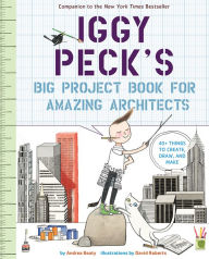 Title: Iggy Peck's Big Project Book for Amazing Architects, Author: Andrea Beaty