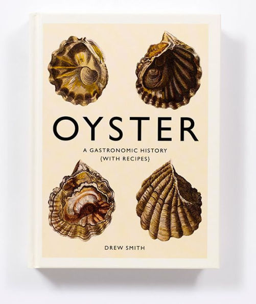 Oyster: A Gastronomic History (with Recipes)