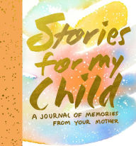 Title: Stories for My Child (Guided Journal): A Mother's Memory Journal, Author: Samantha Hahn