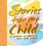 Alternative view 1 of Stories for My Child Guided Journal: A Mother's Memory Journal