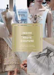 Textbooks free download online Inside Haute Couture: Behind the Scenes at the Paris Ateliers 9781419720208