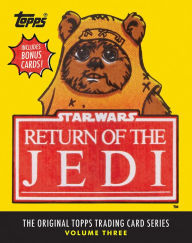 Title: Star Wars: Return of the Jedi: The Original Topps Trading Card Series, Volume Three, Author: Lucasfilm Ltd