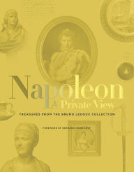 Title: The Napoleon: A Private View: Treasures from the Bruno Ledoux Collection, Author: Bernard-Henri Levy