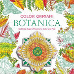 Alternative view 1 of Color Origami: Botanica (Adult Coloring Book): 60 Birds, Bugs & Flowers to Color and Fold