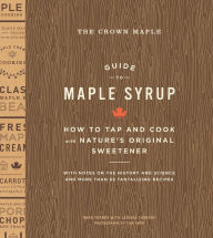 Title: The Crown Maple Guide to Maple Syrup: How to Tap and Cook with Nature's Original Sweetener, Author: Mr Steven J. Seferi