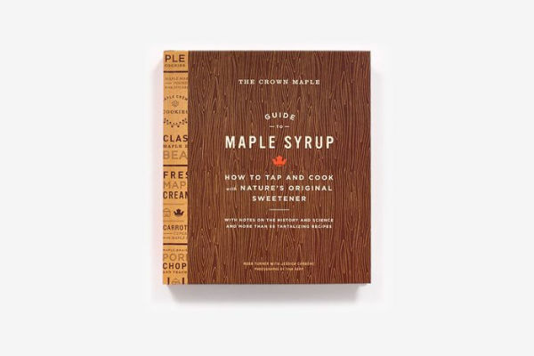 The Crown Maple Guide to Maple Syrup: How to Tap and Cook with Nature's Original Sweetener