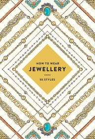 Title: How to Wear Jewellery (UK edition): 55 Styles, Author: Abrams