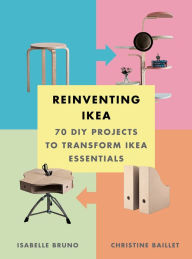 Title: Reinventing Ikea: 70 DIY Projects to Transform Ikea Essentials, Author: Isabelle Bruno