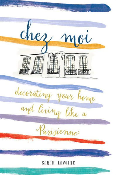 Chez Moi: Decorating Your Home and Living like a Parisienne