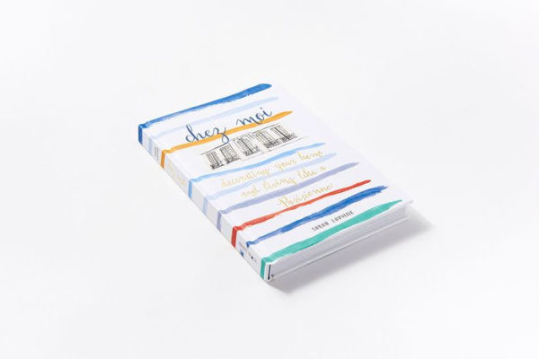 Chez Moi: Decorating Your Home and Living like a Parisienne