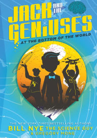 Title: At the Bottom of the World (Jack and the Geniuses Series #1), Author: Bill Nye