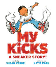 Title: My Kicks: A Sneaker Story!, Author: Susan Verde