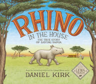 Title: Rhino in the House: The Story of Saving Samia, Author: Daniel Kirk