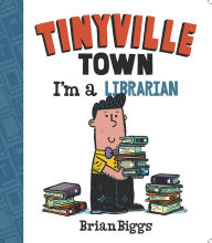 Title: I'm a Librarian (A Tinyville Town Book), Author: Brian Biggs