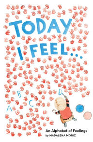 Title: Today I Feel . . .: An Alphabet of Feelings, Author: Madalena Moniz