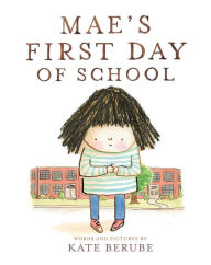 Title: Mae's First Day of School: A Picture Book, Author: Kate Berube