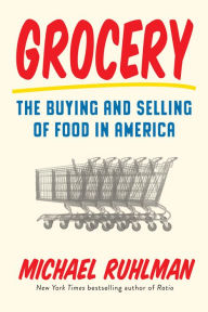 Title: Grocery: The Buying and Selling of Food in America, Author: Michael Ruhlman