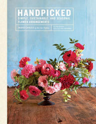 Title: Handpicked: Simple, Sustainable, and Seasonal Flower Arrangements, Author: Pissgrave