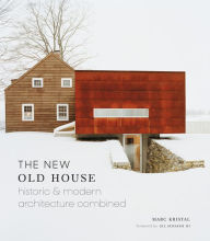 Title: The New Old House: Historic & Modern Architecture Combined, Author: Marc Kristal