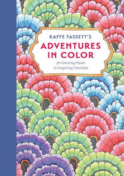 Kaffe Fassett's Adventures in Color : 36 Coloring Plates 10 Inspiring Tutorials