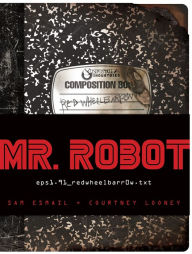 Epub download MR. ROBOT: Red Wheelbarrow: (eps1.91_redwheelbarr0w.txt) 9781419724428 (English Edition) by Sam Esmail, Courtney Looney