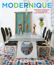 Title: Modernique: Inspiring Interiors Mixing Vintage and Modern Style, Author: Julia Buckingham