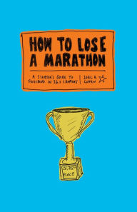 Title: How to Lose a Marathon: A Starter's Guide to Finishing in 26.2 Chapters, Author: Joel Cohen