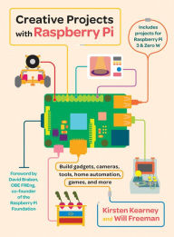 Title: Creative Projects with Raspberry Pi, Author: Kirsten Kearney